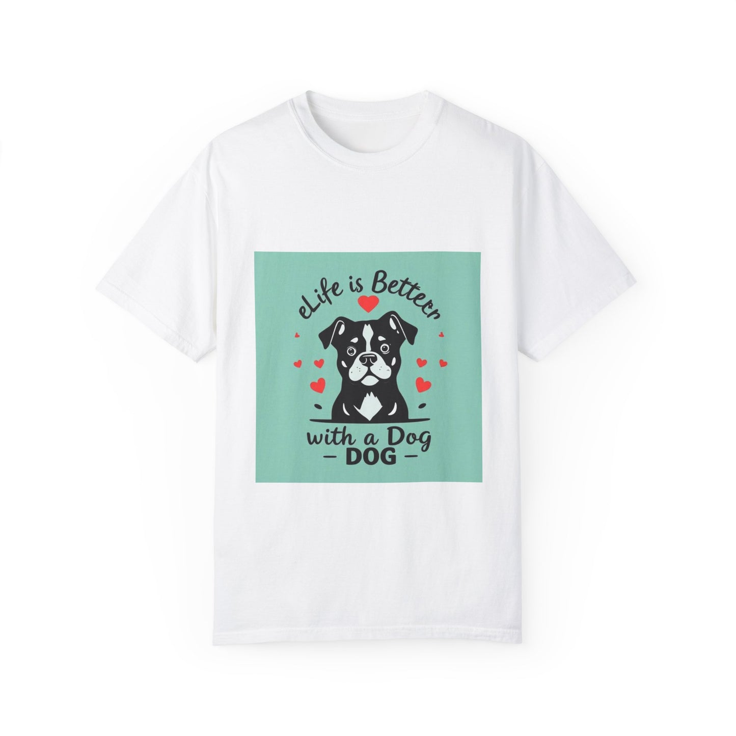 Life is Better with a Dog T-Shirt: Show Your Love for Your Furry Best Friend.