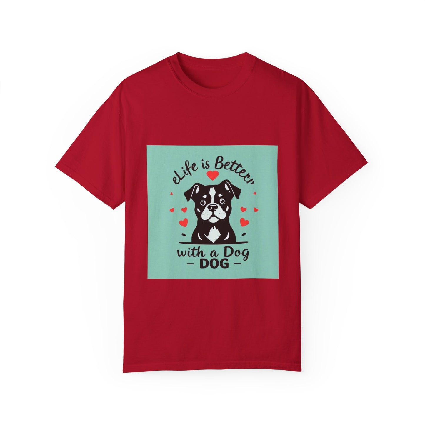 Life is Better with a Dog T-Shirt: Show Your Love for Your Furry Best Friend.