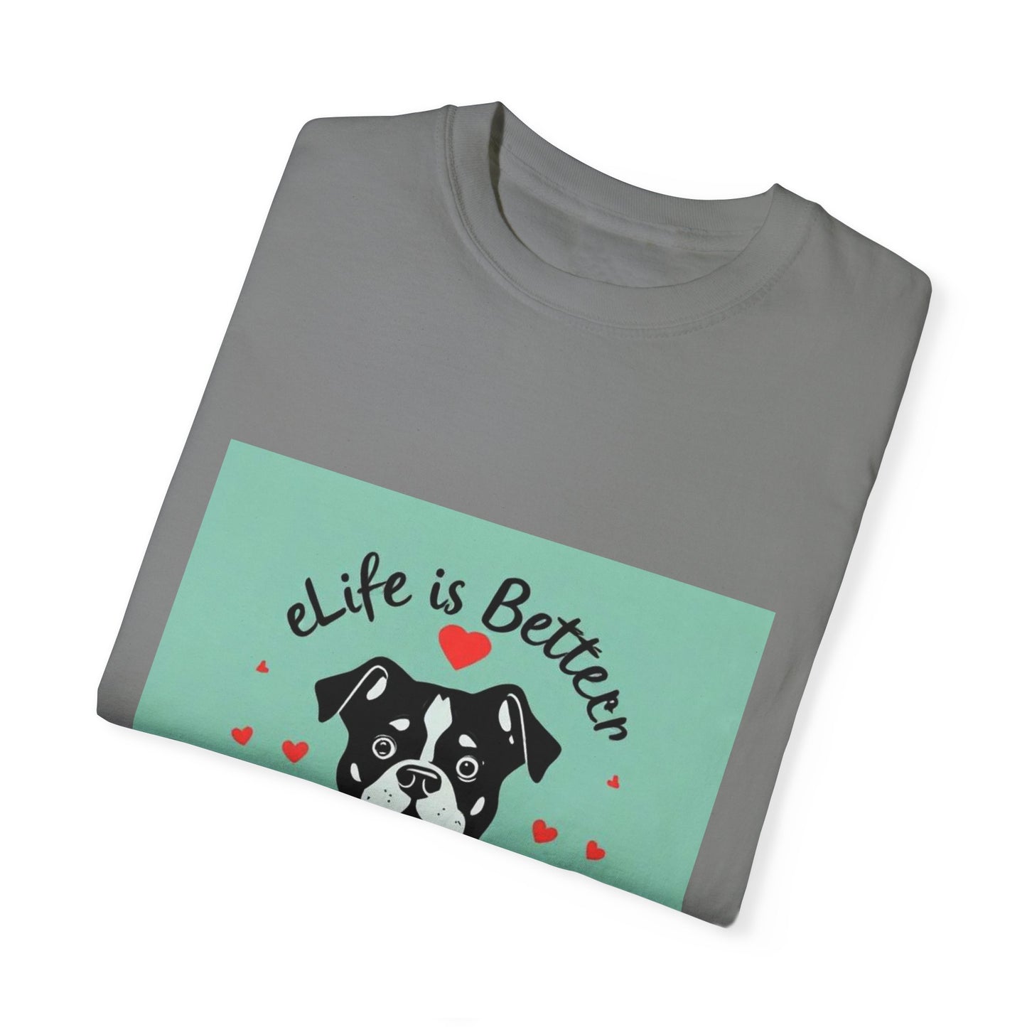 Life is Better with a Dog T-Shirt: Show Your Love for Your Furry Best Friend.