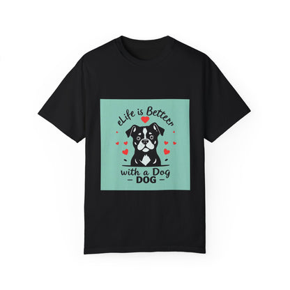 Life is Better with a Dog T-Shirt: Show Your Love for Your Furry Best Friend.