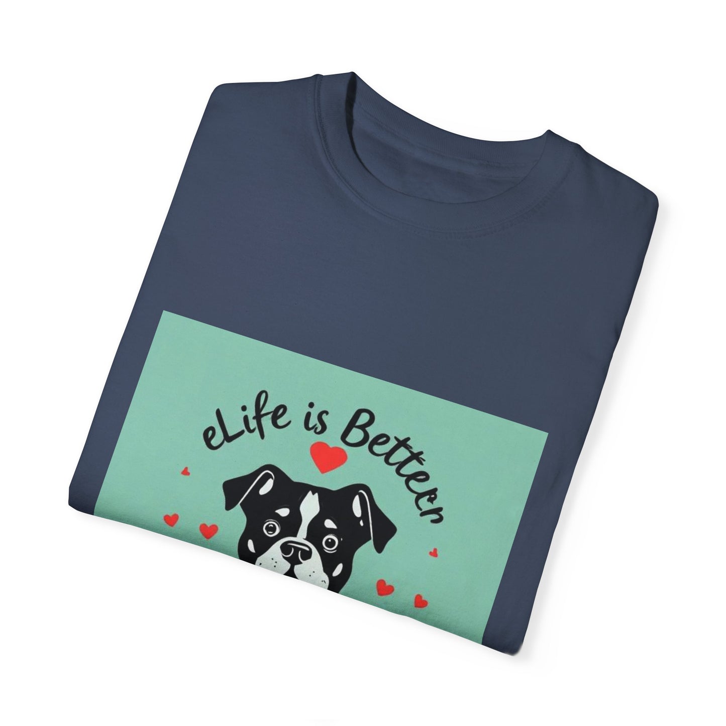 Life is Better with a Dog T-Shirt: Show Your Love for Your Furry Best Friend.